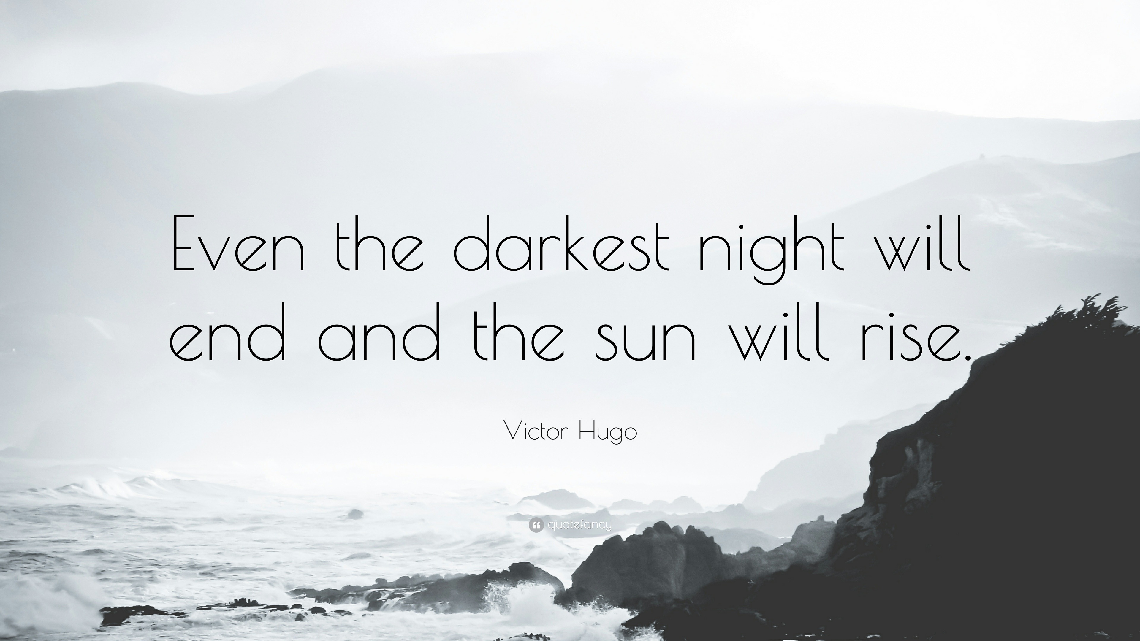 Victor Hugo Quote Even The Darkest Night Will End And The Sun Will Rise 23 Wallpapers Victor Hugo Quote Even The Darkest Night Will End And The Sun Will Rise 23 Wallpapers