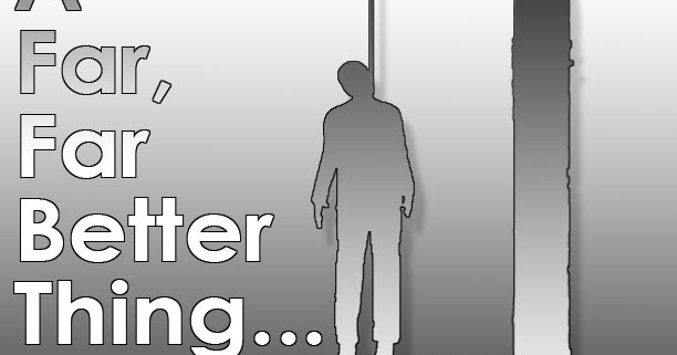 What Means Tis A Far Far Better Thing? A Deeper Insight