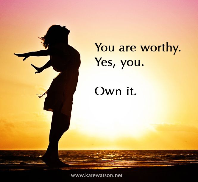 You Are Worthy Of It All
